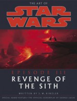 The Art of Star Wars: Episode III - Revenge of the Sith - J.W. Rinzler, George Lucas