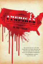 American Vampires: Their True Bloody History from New York to California - Bob Curran