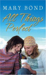 All Things Perfect - Mary Bond