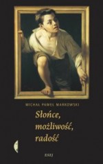 Słońce, możliwość, radość - Michał Paweł Markowski