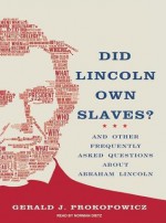 Did Lincoln Own Slaves?: And Other Frequently Asked Questions about Abraham Lincoln - Gerald J. Prokopowicz, Norman Dietz