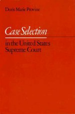 Case Selection in the United States Supreme Court - Doris Marie Provine