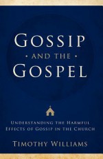 Gossip and the Gospel - Timothy Williams