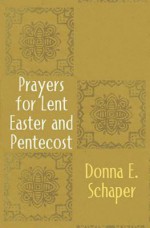 Prayers for Lent, Easter and Pentecost - Donna Schaper