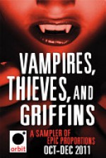 Vampires, Thieves and Griffins - Joe Abercrombie, Philip Palmer, Lilith Saintcrow, Kristen Painter, Greg Bear, Rachel Neumeier, Michael J. Sullivan