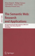 The Semantic Web: Research and Applications: 9th Extended Semantic Web Conference, ESWC 2012, Heraklion, Crete, Greece, May 27-31, 2012, Proceedings - Elena Simperl, Philipp Cimiano, Axel Polleres