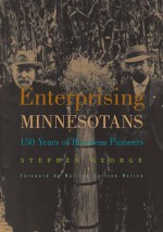 Enterprising Minnesotans: 150 Years of Business Pioneers - Stephen George, Marilyn Nelson