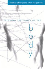 Thinking the Limits of the Body - Jeffrey Jerome Cohen