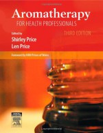 Aromatherapy for Health Professionals - Shirley Price