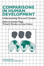 Comparisons in Human Development: Understanding Time and Context - Jonathan Tudge, Michael J. Shanahan, Jaan Valsiner