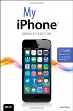 My iPhone (Covers iPhone 4/4S, 5/5C and 5S running iOS 7) (7th Edition) - Brad Miser