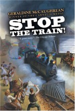 Stop the Train! - Geraldine McCaughrean