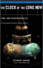 Clock Of The Long Now: Time And Responsibility: The Ideas Behind The World's Slowest Computer - Stewart Brand