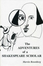 The Adventures of a Shakespeare Scholar: To Discover Shakespear's Art - Marvin Rosenberg