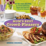 Mom's Best Crowd-Pleasers: 101 No-Fuss Recipes for Family Gatherings, Casual Get-Togethers & Surprise Company - Andrea Chesman