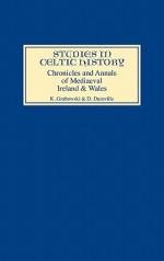 Chronicles and Annals of Mediaeval Ireland and Wales - David Dumville, David N. Dumville