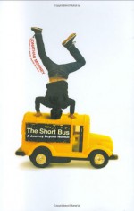 The Short Bus: A Journey Beyond Normal - Jonathan Mooney