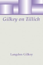 Gilkey on Tillich - Langdon Brown Gilkey