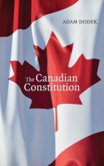 The Canadian Constitution - Adam Dodek