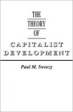 Theory of Capitalist Development - Paul M. Sweezy