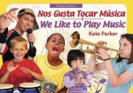 Nos gusta tocar musica =: We like to play music / Kate Parker ; diseno de libro Zachary Parker. - Kate Parker