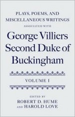 Plays, Poems, and Miscellaneous Writings Associated with George Villiers, Second Duke of Buckingham: Volume I - George Villiers Buckingham, Robert D. Hume