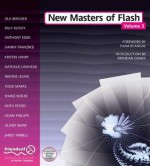 New Masters of Flash: Volume 3 - Ola Bergner, Todd Marks, Adam Phillips, Anthony Eden, Kristin Henry, Oliver Shaw, Jared Tarbell, Keith Peters, Danny Franzreb, Billy Bussey, Shane Mielke, Nathalie Lawhead, Simone Legno