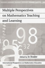 Multiple Perspectives On Mathematics Teaching And Learning - Jo Boaler