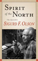 Spirit Of The North: The Quotable Sigurd F. Olson - Sigurd F. Olson, David Backes