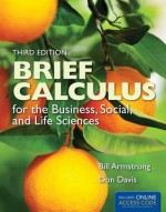 Brief Calculus For The Business, Social, And Life Sciences (The Jones & Bartlett Learning Series in Mathematics) - Bill Armstrong, Don Davis