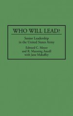 Who Will Lead?: Senior Leadership in the United States Army - Edward C. Meyer