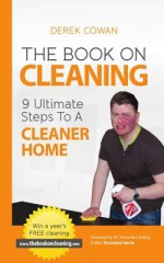 The Book on Cleaning: 9 Ultimate Steps to a Cleaner Home - Derek Cowan