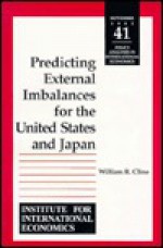 Predicting External Imbalances for the United States and Japan (Policy Analyses in International Economics) (Policy Analyses in International Economics) - William R. Cline