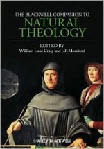 The Blackwell Companion to Natural Theology - William Lane Craig, J.P. Moreland