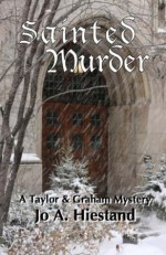 Sainted Murder (A Taylor & Graham Myster) - Jo Hiestand