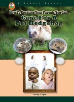 Care for a Pet Hedgehog - Tammy Gagne