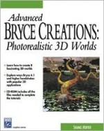 Advanced Bryce Creations: Photorealistic 3D [With CDROM] - Shamms Mortier