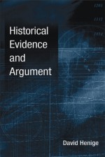 Historical Evidence and Argument - David Henige