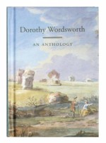 Dorothy Wordsworth: An Anthology - Dorothy Wordsworth