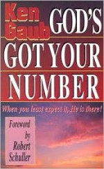 God's Got Your Number: When You Least Expect It, He Is There! - Ken Gaub