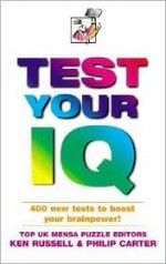 Test Your IQ: Brand New Tests by Mensa UK Puzzle Editors - Kenneth A. Russell, Philip J. Carter, Philip Carter