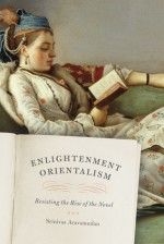 Enlightenment Orientalism: Resisting the Rise of the Novel - Srinivas Aravamudan