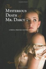 The Mysterious Death of Mr. Darcy: A Pride and Prejudice Mystery - Regina Jeffers