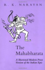 The Mahabharata: A Shortened Modern Prose Version of the Indian Epic - R.K. Narayan