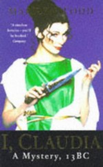 I, Claudia: A Mystery, 13 B.C. - Marilyn Todd