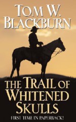 The Trail of Whitened Skulls - Tom W. Blackburn