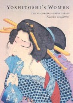 Yoshitoshi's Women: The Woodblock-Print Series Fuzoku Sanjuniso - John Stevenson