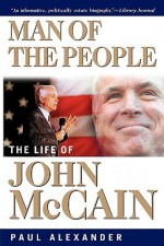 Man of the People: The Life of John McCain - Paul Alexander