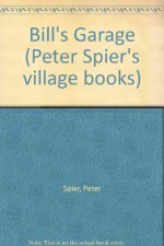 Bill's Garage (Peter Spier's village books) - Peter Spier