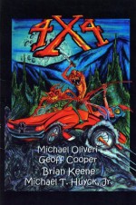 4 x 4 - Brian Keene, Geoff Cooper, Michael T. Huyck, Michael Oliveri, GAK, Ray Garton